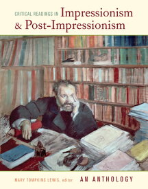 Critical Readings in Impressionism and Post-Impressionism: An Anthology CRITICAL READINGS IN IMPRESSIO [ Mary Tompkins Lewis ]