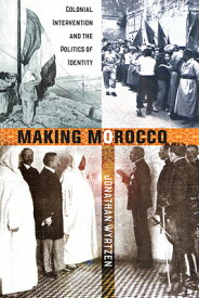 Making Morocco: Colonial Intervention and the Politics of Identity MAKING MOROCCO [ Jonathan Wyrtzen ]