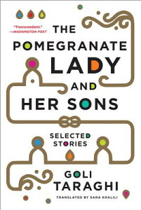 The Pomegranate Lady and Her Sons: Selected Stories POMEGRANATE LADY & HER SONS [ Goli Taraghi ]
