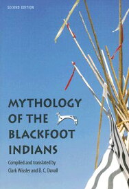 Mythology of the Blackfoot Indians MYTHOLOGY OF THE BLACKFOOT IND （Sources of American Indian Oral Literature） [ Clark Wissler ]