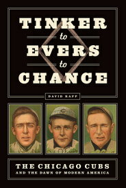 Tinker to Evers to Chance: The Chicago Cubs and the Dawn of Modern America TINKER TO EVERS TO CHANCE [ David Rapp ]