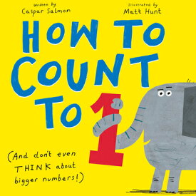 How to Count to One: (And Don't Even Think about Bigger Numbers!) HT COUNT TO 1 [ Caspar Salmon ]