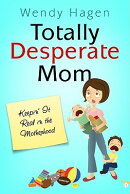 Totally Desperate Mom: Keepin' It Real in the Motherhood