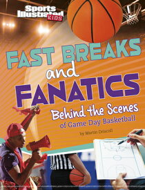 Fast Breaks and Fanatics: Behind the Scenes of Game Day Basketball FAST BREAKS & FANATICS （Sports Illustrated Kids: Game Day!） [ Martin Driscoll ]