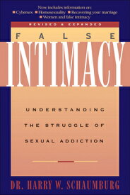 False Intimacy: Understanding the Struggle of Sexual Addiction FALSE INTIMACY REV/E [ Harry Schaumburg ]