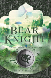 Bear Knight: Volume 2 BEAR KNIGHT （Lightraider Academy） [ James R. Hannibal ]