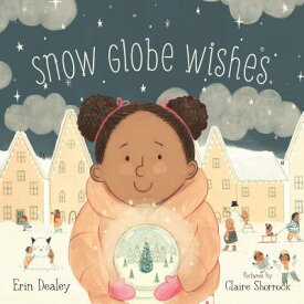 Snow Globe Wishes SNOW GLOBE WISHES [ Erin Dealey ]