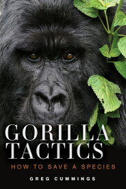 Gorilla Tactics: How to Save a Species GORILLA TACTICS [ Greg Cummings ]