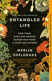 Entangled Life: How Fungi Make Our Worlds, Change Our Minds & Shape Our Futures ENTANGLED LIFE [ Merlin Sheldrake ]