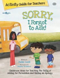 Sorry, I Forgot to Ask Activity Guide for Teachers: Classroom Ideas for Teaching the Skills of Askin SORRY I FORGOT TO ASK ACTIVITY （Best Me I Can Be） [ Julia Cook ]