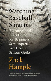 Watching Baseball Smarter: A Professional Fan's Guide for Beginners, Semi-Experts, and Deeply Seriou WATCHING BASEBALL SMARTER [ Zack Hample ]