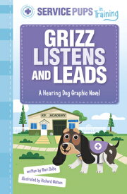 Grizz Listens and Leads: A Hearing Dog Graphic Novel GRIZZ LISTENS & LEADS （Service Pups in Training） [ Mari Bolte ]
