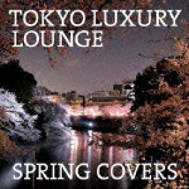 TOKYO LUXURY LOUNGE SPRING COVERS [ (V.A.) ]