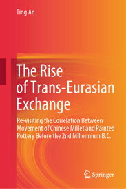 The Rise of Trans-Eurasian Exchange: Re-Visiting the Correlation Between Movement of Chinese Millet RISE OF TRANS-EURASIAN EXCHANG [ Ting An ]