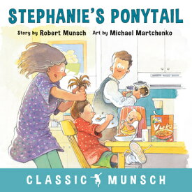 Stephanie's Ponytail STEPHANIES PONYTAIL （Classic Munsch） [ Robert Munsch ]
