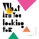 What are you looking for【アナログ盤】