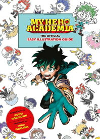 My Hero Academia: The Official Easy Illustration Guide MY HERO ACADEMIA THE OFF EASY （My Hero Academia: The Official Easy Illustration Guide） [ Kohei Horikoshi ]