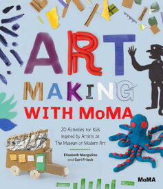 Art Making with MoMA: 20 Activities for Kids Inspired by Artists at the Museum of Modern Art ART MAKING W/MOMA [ Elizabeth Margulies ]
