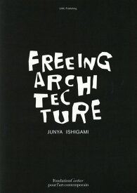 FREEING　ARCHITECTURE [ 石上純也 ]