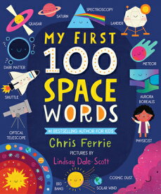 My First 100 Space Words MY 1ST 100 SPACE WORDS （My First Steam Words） [ Chris Ferrie ]