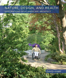 Nature, Design, and Health: Explorations of a Landscape Architect NATURE DESIGN & HEALTH [ David Kamp ]
