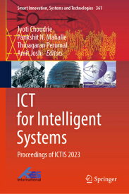 ICT for Intelligent Systems: Proceedings of Ictis 2023 ICT FOR INTELLIGENT SYSTEMS 20 （Smart Innovation, Systems and Technologies） [ Jyoti Choudrie ]