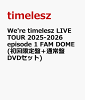 We're timelesz LIVE TOUR 2025-2026 episode 1 FAM DOME(�������ס��̾��� DVD���å�)