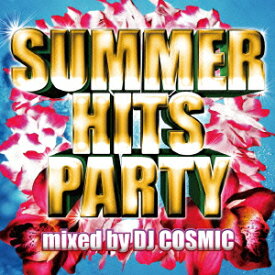 SUMMER HITS PARTY mixed by DJ COSMIC [ DJ COSMIC ]