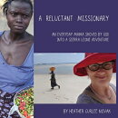 A Reluctant Missionary: An Everyday Mama Shoved by God Into a Sierra Leone Adventure
