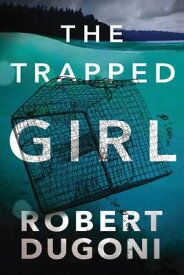 The Trapped Girl TRAPPED GIRL （Tracy Crosswhite） [ Robert Dugoni ]