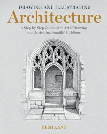 Drawing and Illustrating Architecture: A Step-By-Step Guide to the Art of Drawing and Illustrating B DRAWING & ILLUSTRATING ARCHITE [ Demi Lang ]