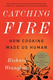 Catching Fire: How Cooking Made Us Human CATCHING FIRE [ Richard Wrangham ]