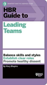HBR Guide to Leading Teams HBR GT LEADING TEAMS （HBR Guide） [ Mary Shapiro ]