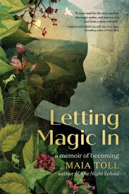 Letting Magic in: A Memoir of Becoming LETTING MAGIC IN [ Maia Toll ]