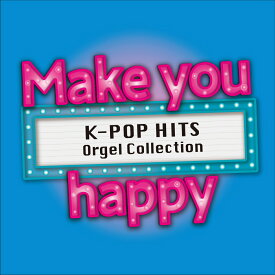 Make you happy ～K-POP HITS Orgel Collection～ [ オルゴール ]