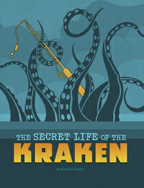 The Secret Life of the Kraken SECRET LIFE OF THE KRAKEN （The Secret Lives of Cryptids） [ Benjamin Harper ]