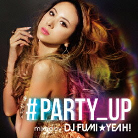 ♯PARTY_UP mixed by DJ FUMI★YEAH! [ DJ FUMI★YEAH! ]
