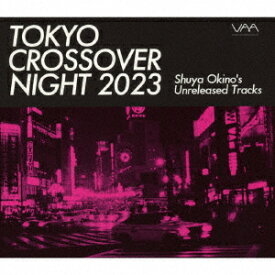 TOKYO CROSSOVER NIGHT 2023 Shuya Okino's Unreleased Tracks [ (V.A.) ]