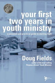 Your First Two Years in Youth Ministry: A Personal and Practical Guide to Starting Right YOUR 1ST 2 YEARS IN YOUTH MINI [ Doug Fields ]
