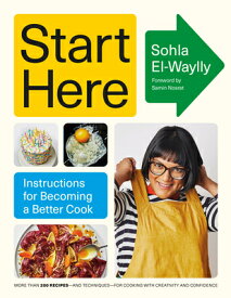 Start Here: Instructions for Becoming a Better Cook: A Cookbook START HERE [ Sohla El-Waylly ]