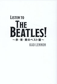 Listen to The Beatles!～赤・青・黄のベスト盤～ [ Kad Lennon ]