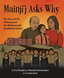 Muinji'j Asks Why: The Story of the Mi'kmaq and the Shubenacadie Residential School MUINJIJ ASKS WHY [ Shanika Maceachern ]