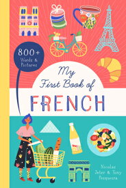 My First Book of French: 800+ Words & Pictures MY FBO FRENCH （Little Library of Languages） [ Nicolas Jeter ]