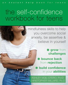 The Self-Confidence Workbook for Teens: Mindfulness Skills to Help You Overcome Social Anxiety, Be A SELF-CONFIDENCE WORKBK FOR TEE [ Ashley Vigil-Otero ]