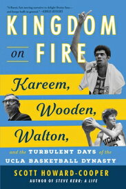 Kingdom on Fire: Kareem, Wooden, Walton, and the Turbulent Days of the UCLA Basketball Dynasty KINGDOM ON FIRE [ Scott Howard-Cooper ]