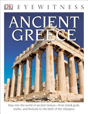 DK Eyewitness Books: Ancient Greece: Step Into the World of Ancient Greece from Greek Gods, Myths, a DK EYEWITNESS BKS ANCIENT GREE （DK Eyewitness） [ Anne Pearson ]