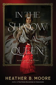 In the Shadow of a Queen IN THE SHADOW OF A QUEEN [ Heather B. Moore ]