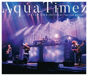 Aqua Timez アスナロウ TOUR 2017 FINAL “narrow narrow"【Blu-ray】