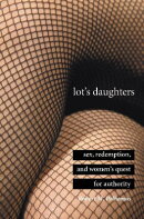 Lot's Daughters: Sex, Redemption, and Womenas Quest for Authority