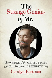 The Strange Genius of Mr. O: The World of the United States' First Forgotten Celebrity STRANGE GENIUS OF MR O （Published by the Omohundro Institute of Early American Histo） [ Carolyn Eastman ]